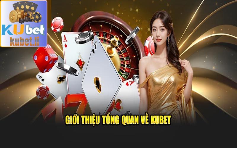 Giới thiệu thông tin về sân chơi Kubet